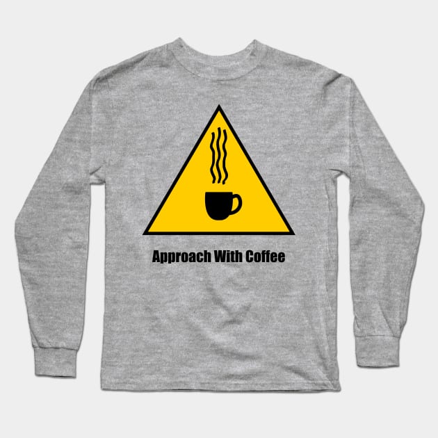 Warning, Approach With Coffee - 1 *Clear BG* Long Sleeve T-Shirt by LozMac